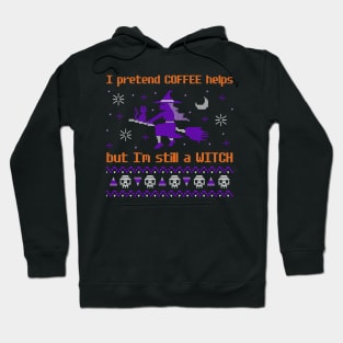 I pretend COFFEE helps but I'm still a WITCH Hoodie